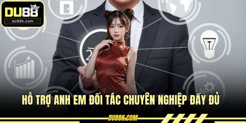 Hỗ trợ anh em đối tác chuyên nghiệp đầy đủ