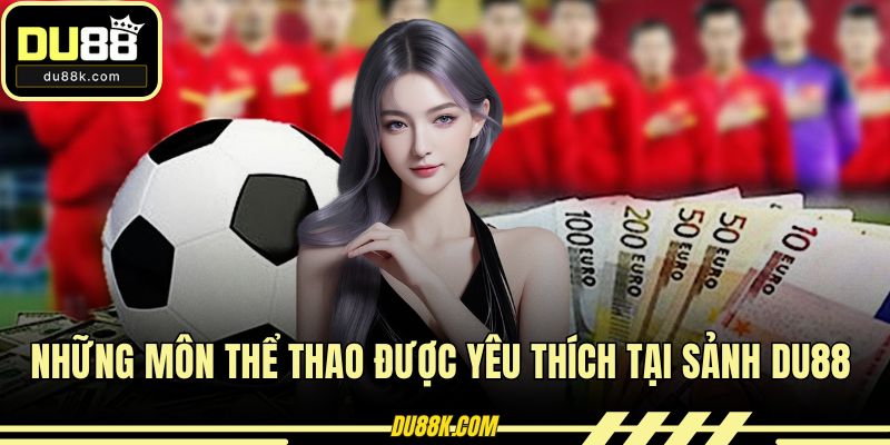 Những môn thể thao được yêu thích tại sảnh DU88