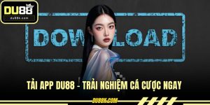 Tải App DU88 - Trải Nghiệm Cá Cược Ngay Trên Điện Thoại
